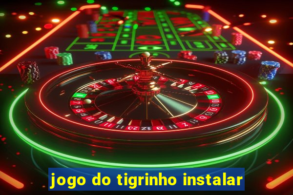 jogo do tigrinho instalar